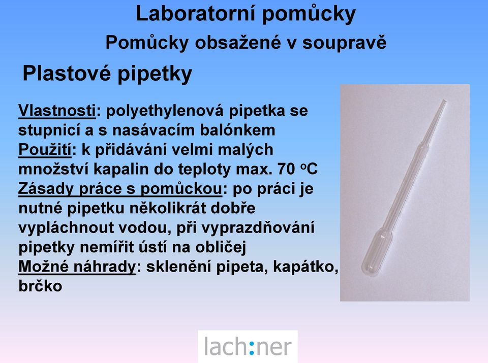 70 o C Zásady práce s pomůckou: po práci je nutné pipetku několikrát dobře