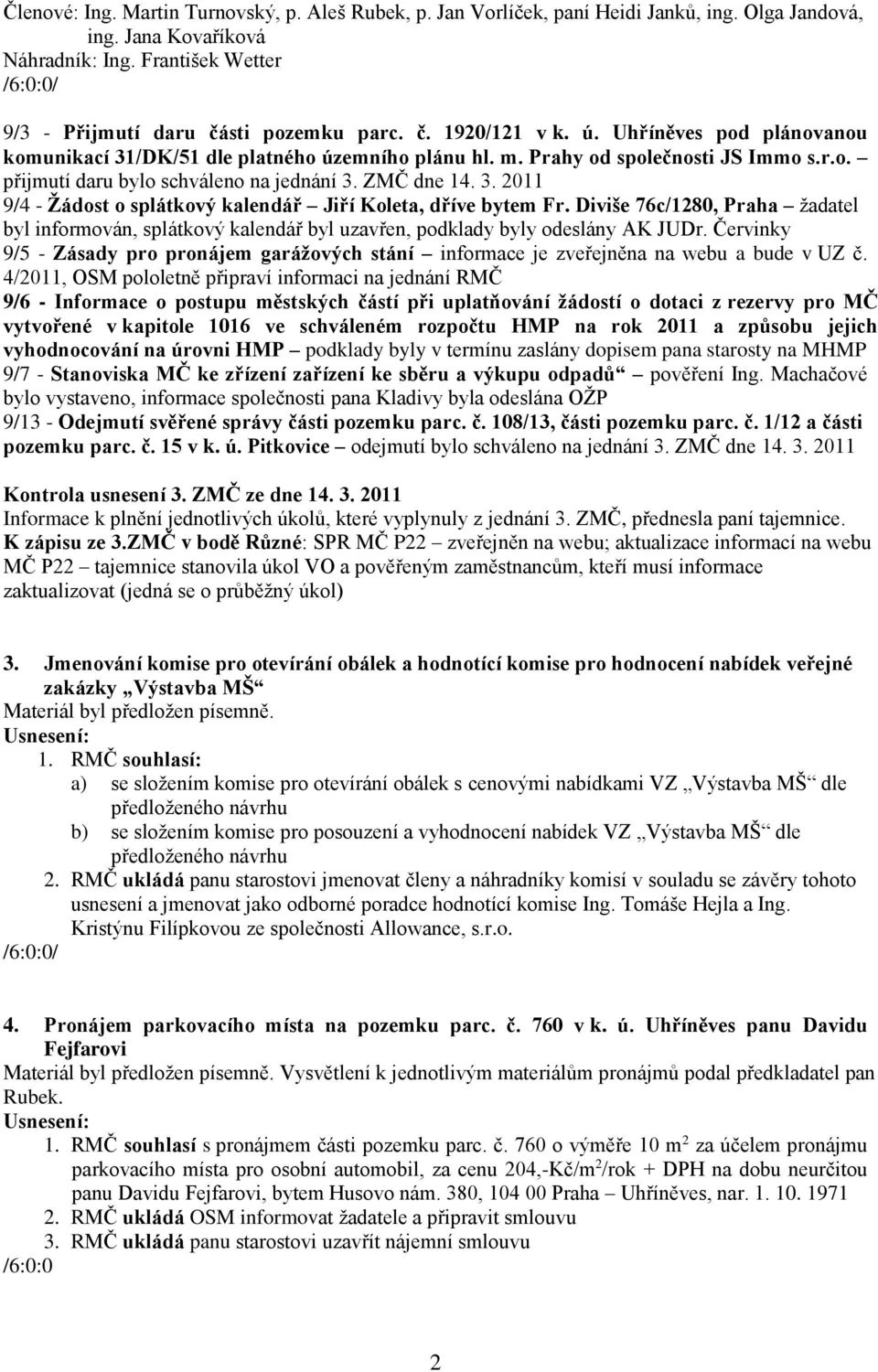 Diviše 76c/1280, Praha žadatel byl informován, splátkový kalendář byl uzavřen, podklady byly odeslány AK JUDr.