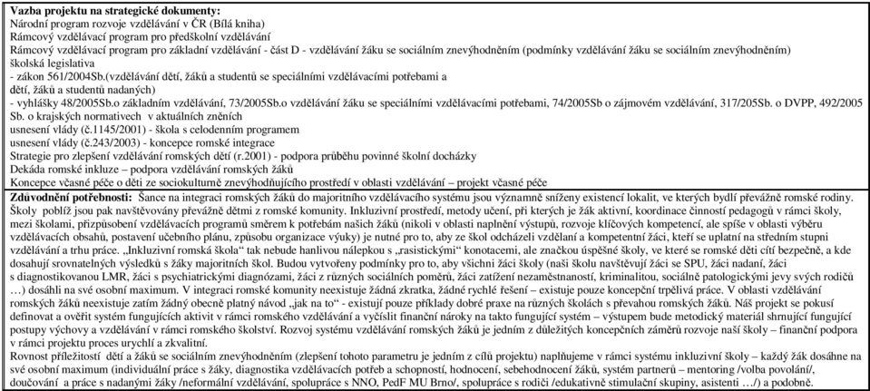 (vzd lávání d tí, žák a student se speciálními vzd lávacími pot ebami a tí, žák a student nadaných) - vyhlášky 48/2005Sb.o základním vzd lávání, 73/2005Sb.