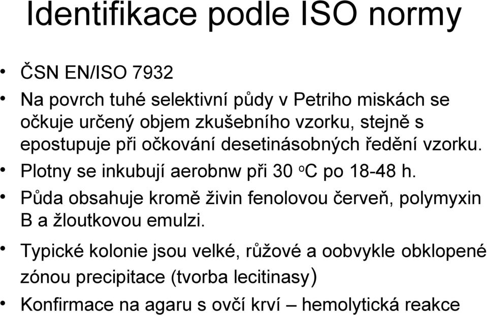 Plotny se inkubují aerobnw při 30 oc po 18-48 h.