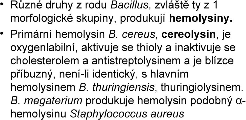 cereus, cereolysin, je oxygenlabilní, aktivuje se thioly a inaktivuje se cholesterolem a