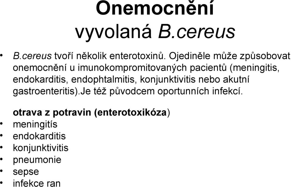 endokarditis, endophtalmitis, konjunktivitis nebo akutní gastroenteritis).