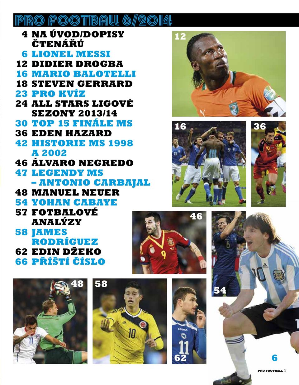 HISTORIE MS 1998 A 2002 46 ÁLVARO NEGREDO 47 LEGENDY MS ANTONIO CARBAJAL 48 MANUEL NEUER 54 YOHAN