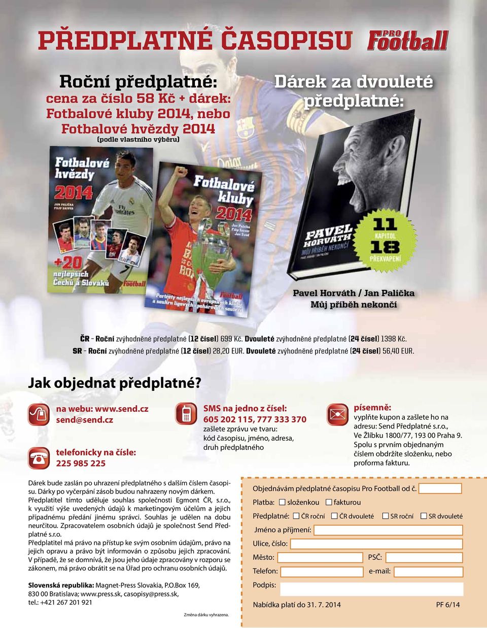Dvouleté zvýhodněné předplatné (24 čísel) 56,40 EUR. Jak objednat předplatné? na webu: www.send.cz send@send.