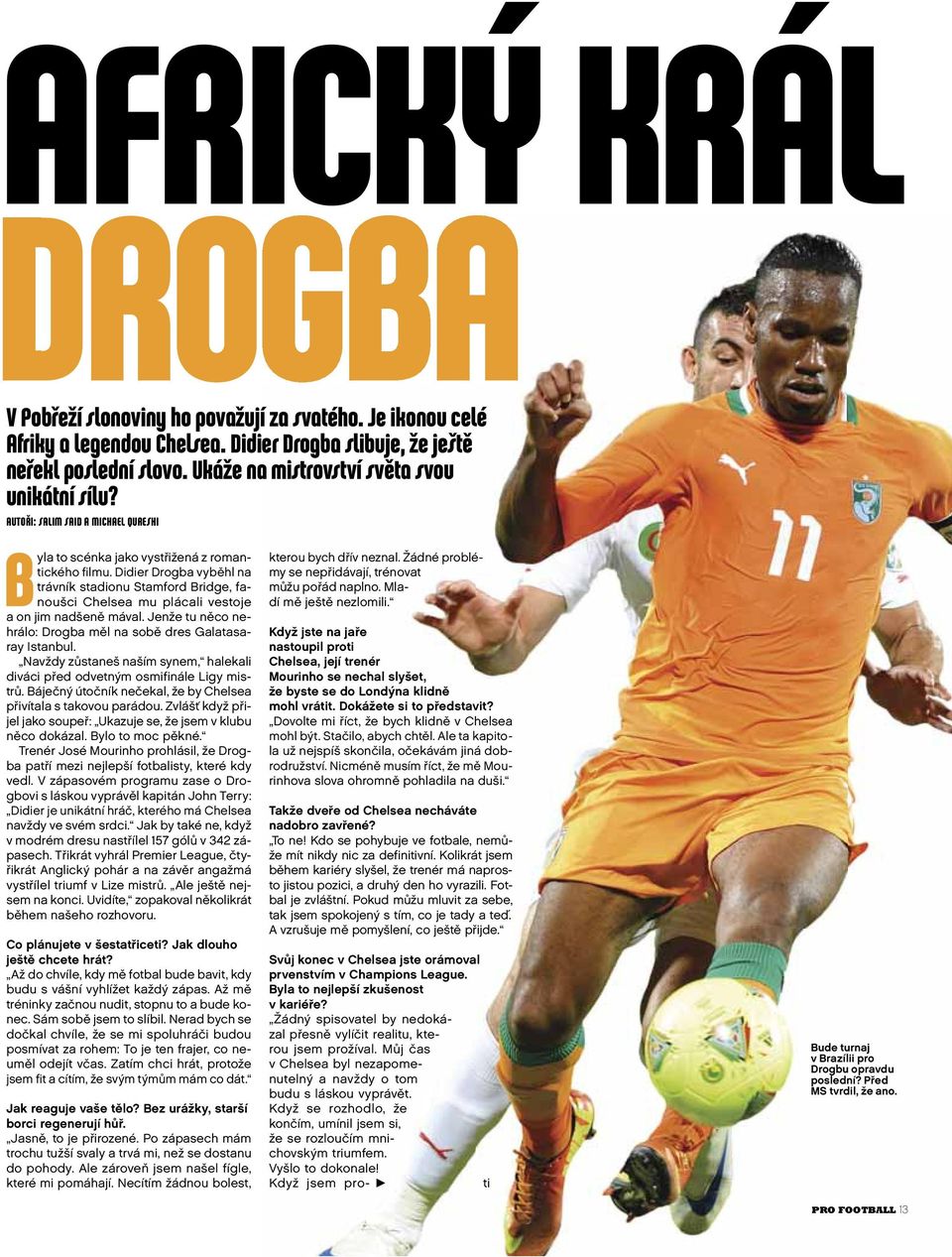 Didier Drogba vyběhl na trávník stadionu Stamford Bridge, fanoušci Chelsea mu plácali vestoje a on jim nadšeně mával. Jenže tu něco nehrálo: Drogba měl na sobě dres Galatasaray Istanbul.