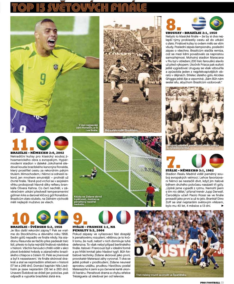 Mohutný stadion Maracana v Riu byl v obležení, 200 tisíc fanoušků slavilo už před výkopem. Útočník Friaca pak euforii ještě vygradoval.