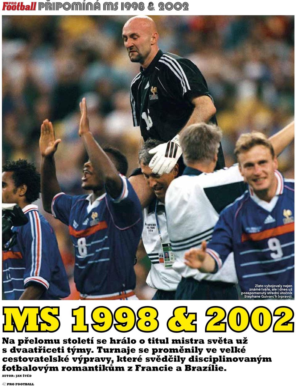 MS 1998 & 2002 Na přelomu století se hrálo o titul mistra světa už s dvaatřiceti týmy.