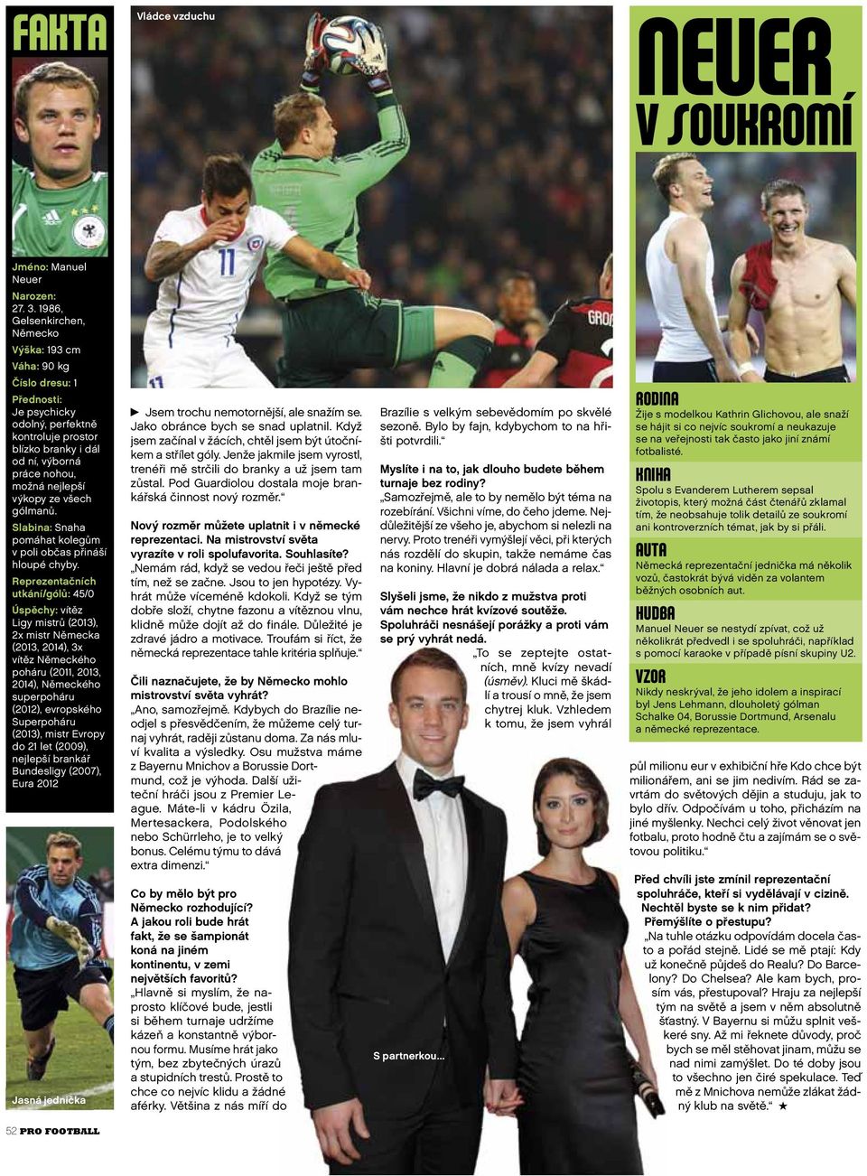 výkopy ze všech gólmanů. Slabina: Snaha pomáhat kolegům v poli občas přináší hloupé chyby.