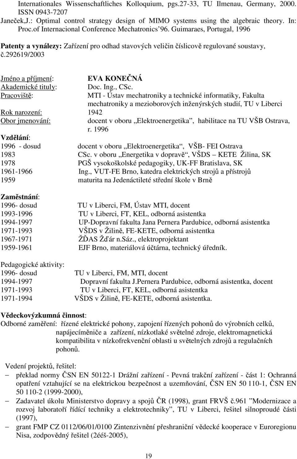292619/2003 Jméno a příjmení: EVA KONEČNÁ Akademické tituly: Doc. Ing., CSc.