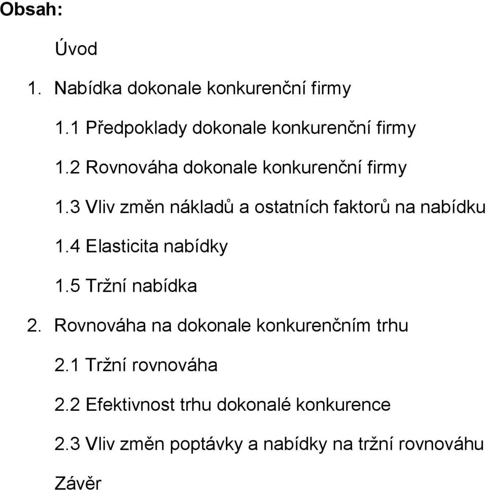 4 Elasticita nabídky 1.5 Tržní nabídka 2. Rovnováha na dokonale konkurenčním trhu 2.