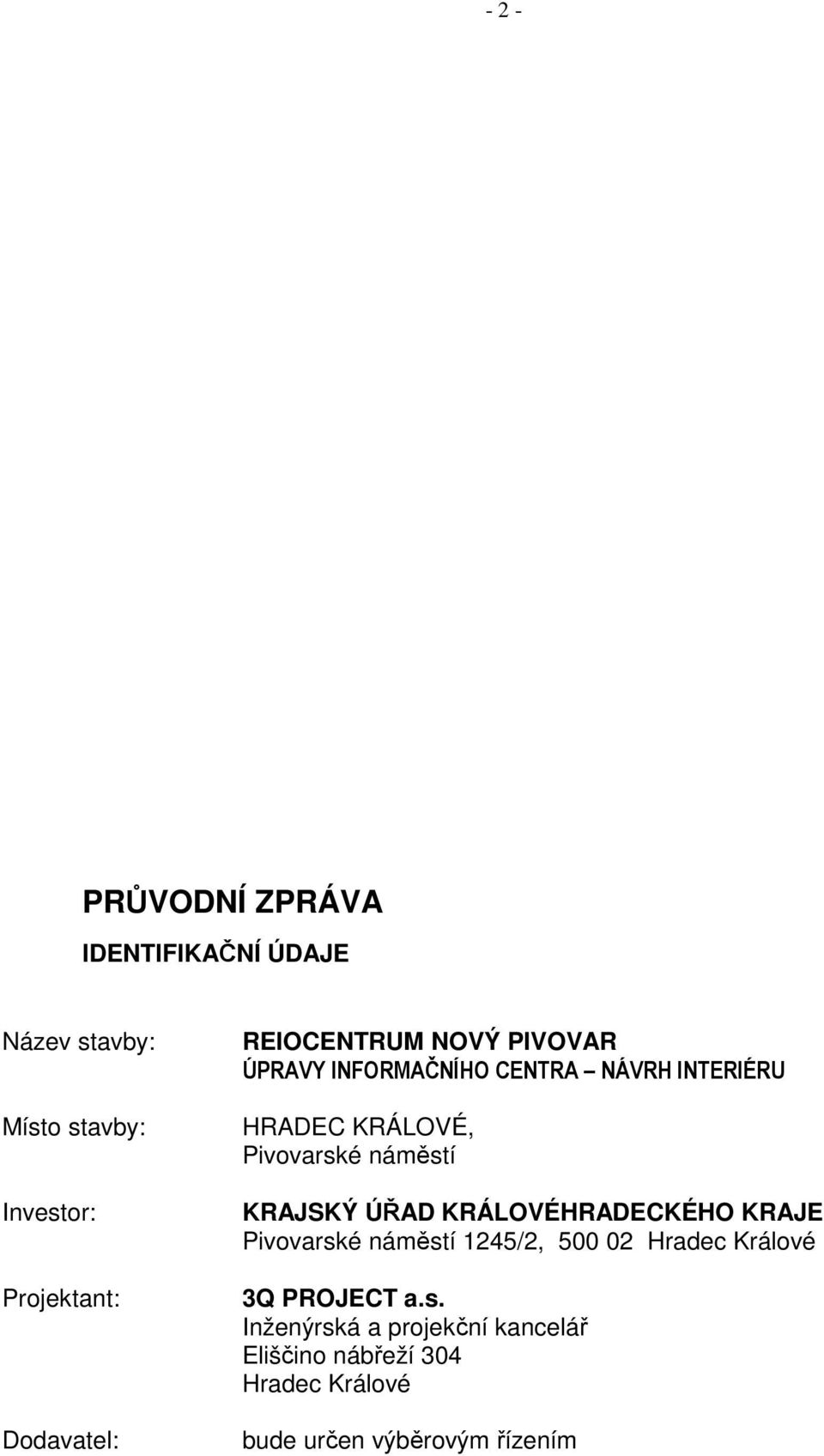 Pivovarské náměstí KRAJSKÝ ÚŘAD KRÁLOVÉHRADECKÉHO KRAJE Pivovarské náměstí 1245/2, 500 02 Hradec