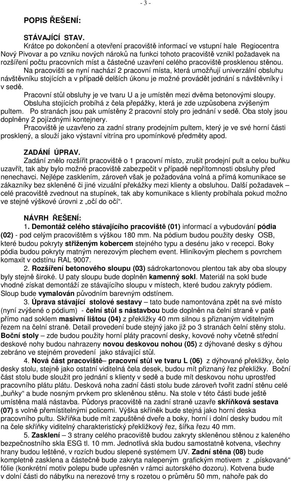 a částečné uzavření celého pracoviště prosklenou stěnou.
