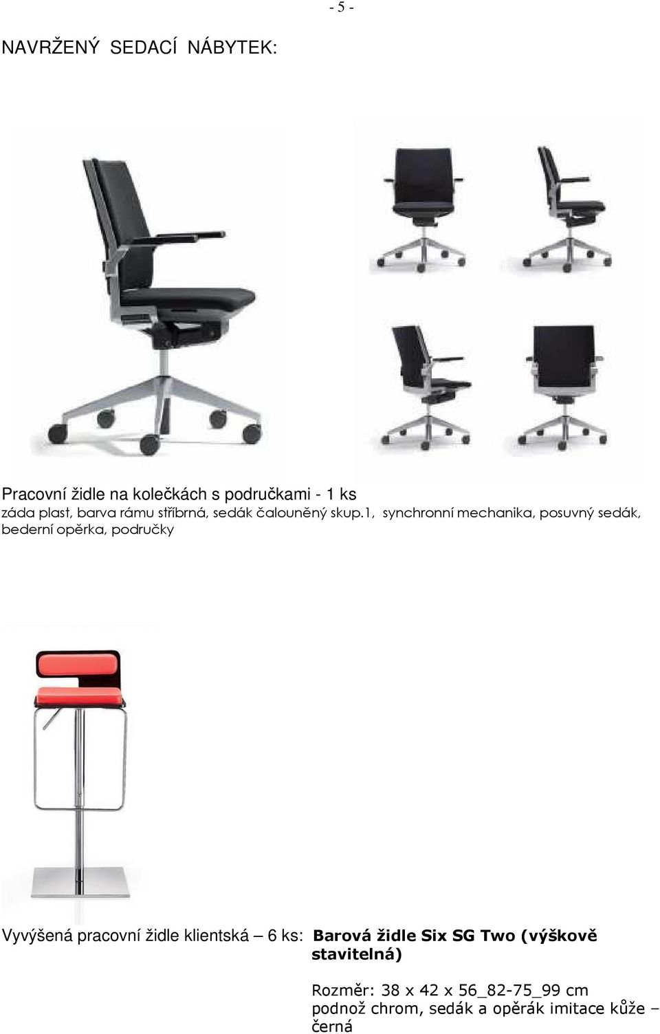 1, synchronní mechanika, posuvný sedák, bederní opěrka, područky Vyvýšená pracovní židle