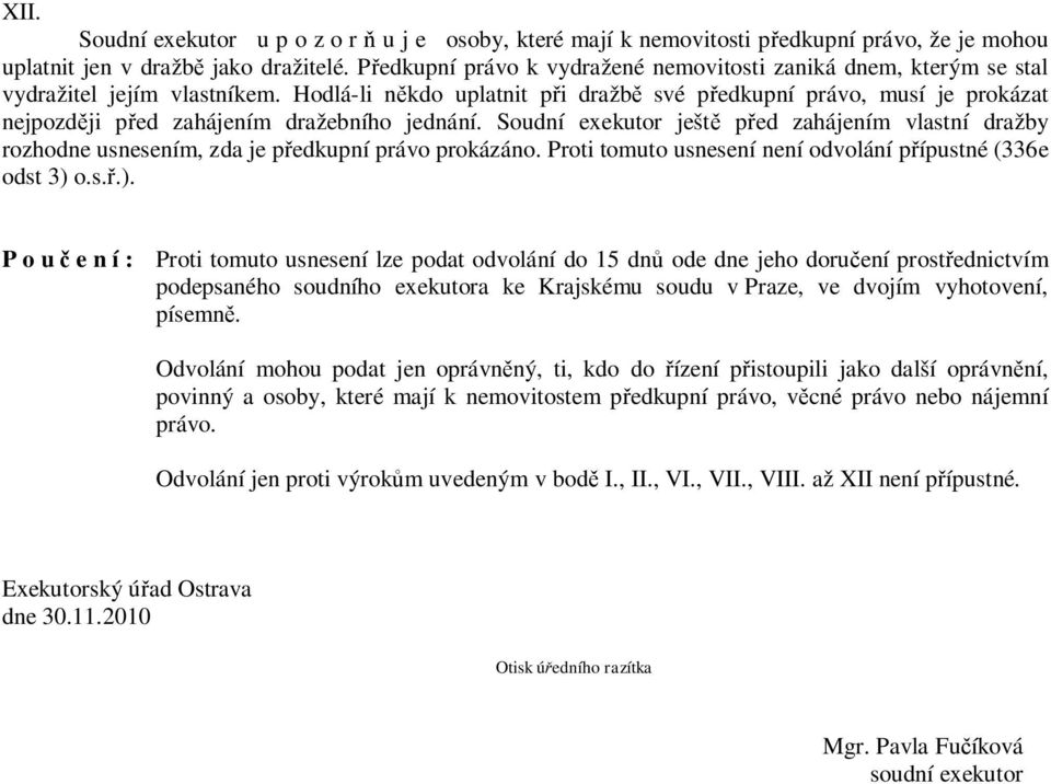 Hodlá-li někdo uplatnit při dražbě své předkupní právo, musí je prokázat nejpozději před zahájením dražebního jednání.