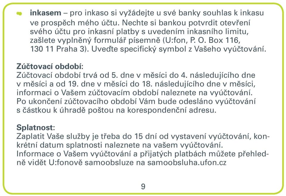 Uveďte specifický symbol z Vašeho vyúčtování. Zúčtovací období: Zúčtovací období trvá od 5. dne v měsíci do 4. následujícího dne v měsíci a od 19. dne v měsíci do 18.