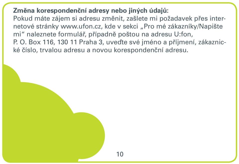 cz, kde v sekci Pro mé zákazníky/napište mi naleznete formulář, případně poštou na adresu