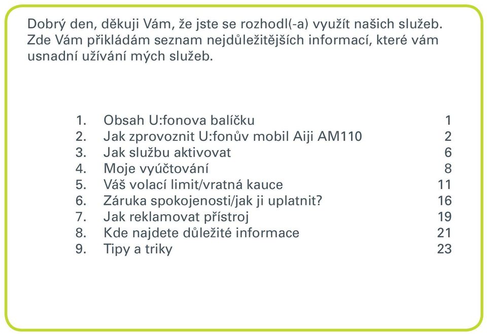 Obsah U:fonova balíčku 1 2. Jak zprovoznit U:fonův mobil Aiji AM110 2 3. Jak službu aktivovat 6 4.