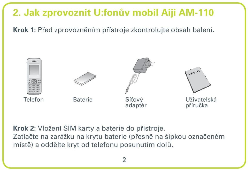 Telefon Baterie Síťový adaptér Uživatelská příručka Krok 2: Vložení SIM karty a