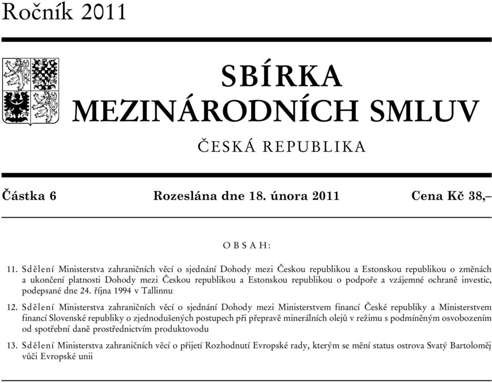 vzájemné ochraně investic, podepsané dne 24. října 1994 v Tallinnu 12.