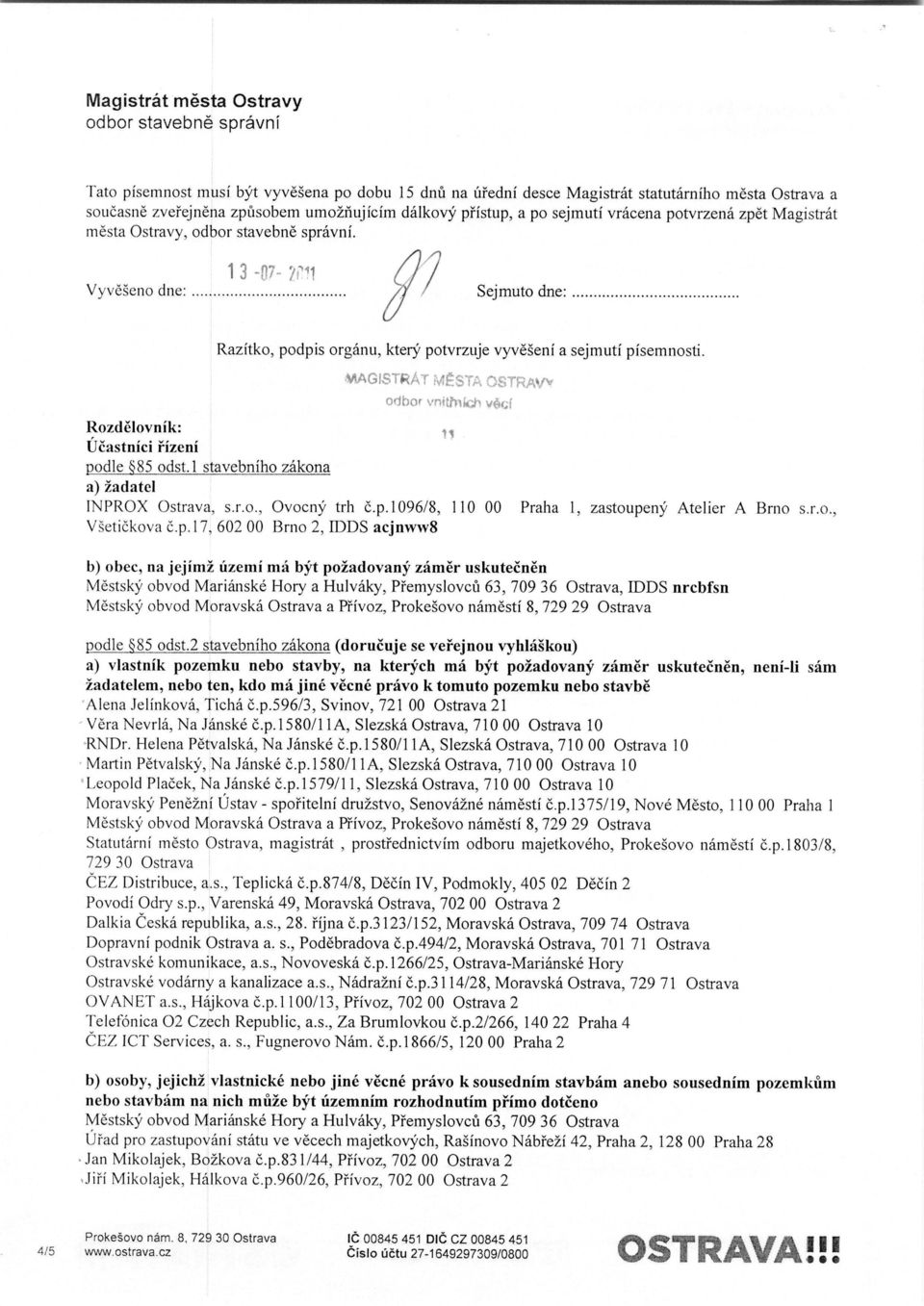 0AGISTR moor vnt ;Etli;Y, v6(,l Rozdelovnik: Ucastnici I izeni podle '85 odst.1 stavebniho zakona a) zadatel IN PROX Ostrava, s.r.o., Ovocny trh 6.p. 1096/8, 110 00 Praha 1, zastoupeny Atelier A Brno s.