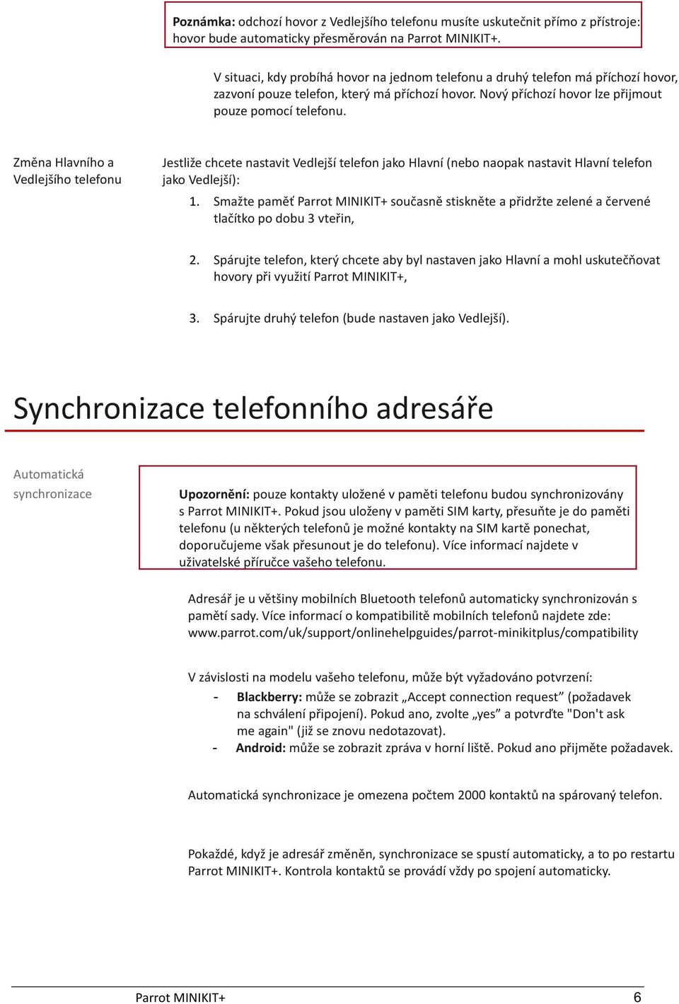 Změna Hlavního a Vedlejšího telefonu Jestliže chcete nastavit Vedlejší telefon jako Hlavní (nebo naopak nastavit Hlavní telefon jako Vedlejší): 1.