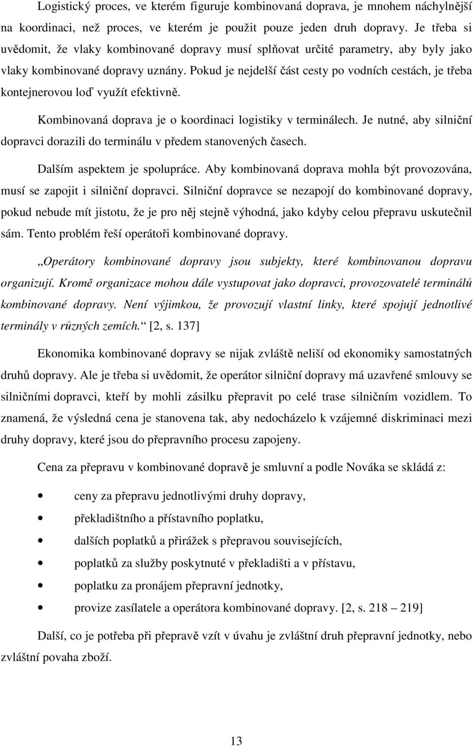Pokud je nejdelší část cesty po vodních cestách, je třeba kontejnerovou loď využít efektivně. Kombinovaná doprava je o koordinaci logistiky v terminálech.