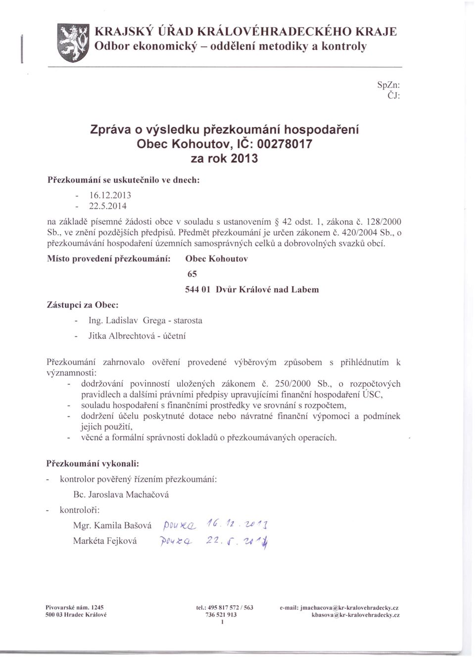 Předmět přezkoumání je určen zákonem č. 420/2004 Sb., o přezkoumávání hospodaření územních samosprávných celků a dobrovolných svazků obcí.