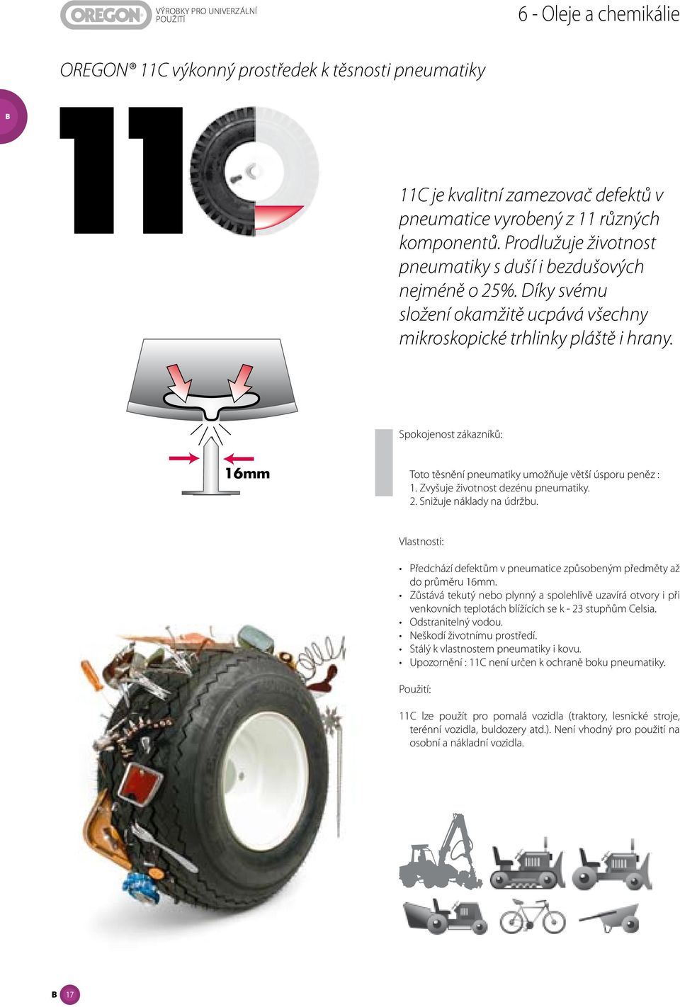 Spokojenost zákazníků: Toto těsnění pneumatiky umožňuje větší úsporu peněz : 1. Zvyšuje životnost dezénu pneumatiky. 2. Snižuje náklady na údržbu.