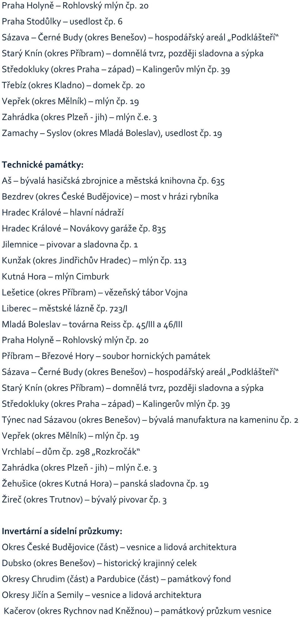 19 Technické památky: Bezdrev (okres České Budějovice) most v hrázi rybníka Hradec Králové hlavní nádraží Hradec Králové Novákovy garáže čp. 835 Jilemnice pivovar a sladovna čp.