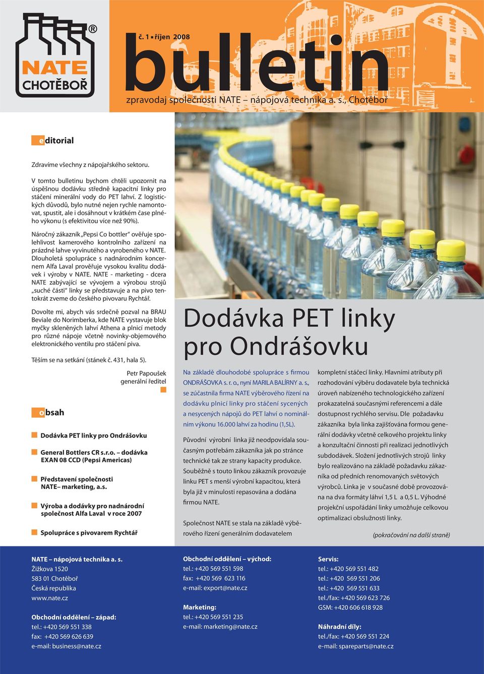 Z logistických důvodů, bylo nutné nejen rychle namontovat, spustit, ale i dosáhnout v krátkém čase plného výkonu (s efektivitou více než 90%).
