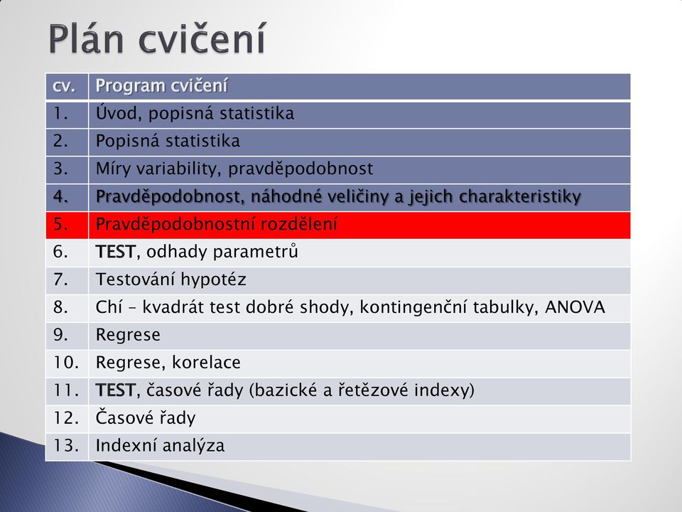 Pravděpodobnostní rozdělení 6. TEST, odhady parametrů 7. Testování hypotéz 8.