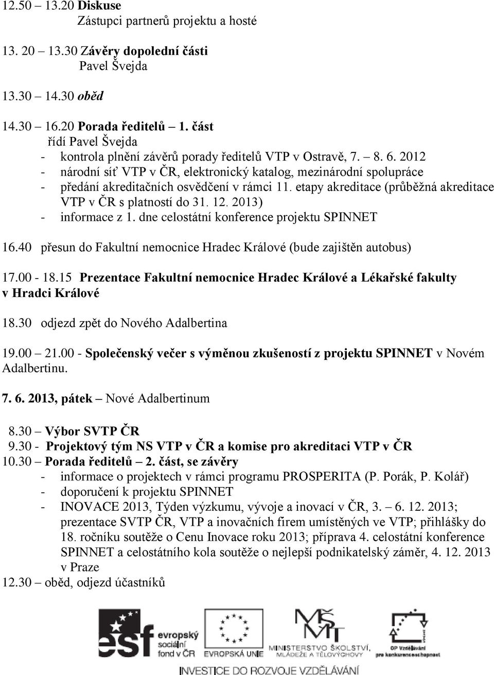 2012 - národní síť VTP v ČR, elektronický katalog, mezinárodní spolupráce - předání akreditačních osvědčení v rámci 11. etapy akreditace (průběžná akreditace VTP v ČR s platností do 31. 12.