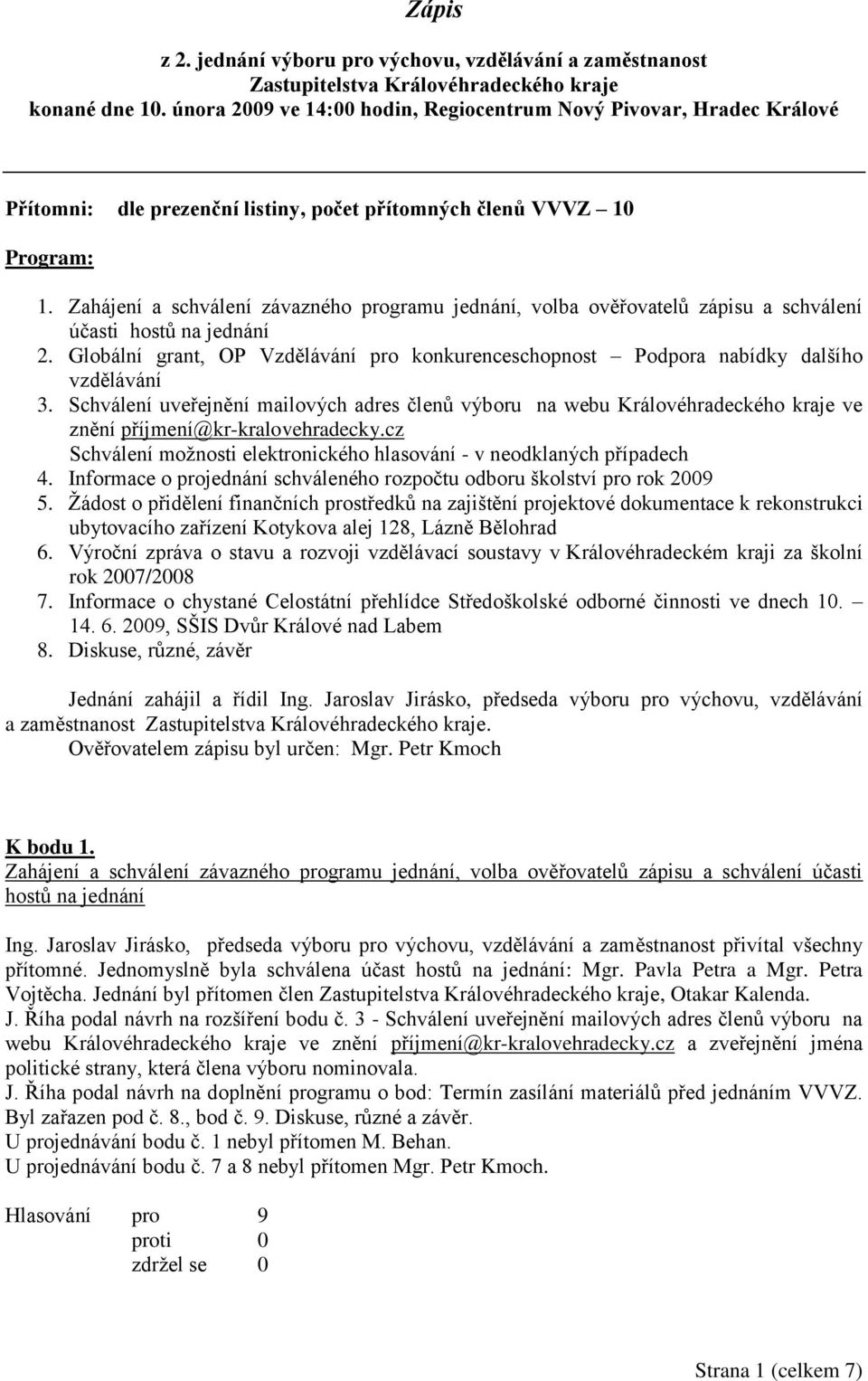 Zahájení a schválení závazného programu jednání, volba ověřovatelů zápisu a schválení účasti hostů na jednání 2.