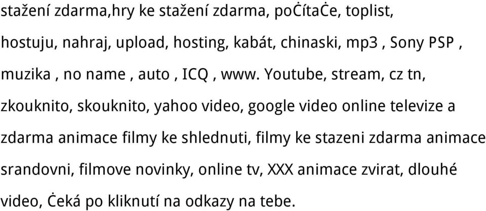 Youtube, stream, cz tn, zkouknito, skouknito, yahoo video, google video online televize a zdarma animace