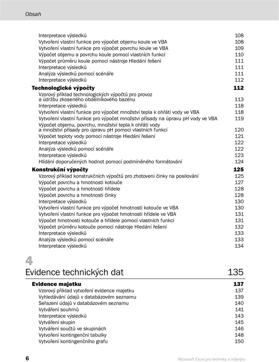 technologických výpočtů pro provoz a údržbu zkoseného obdélníkového bazénu 113 Interpretace výsledků 118 Vytvoření vlastní funkce pro výpočet množství tepla k ohřátí vody ve VBA 118 Vytvoření vlastní