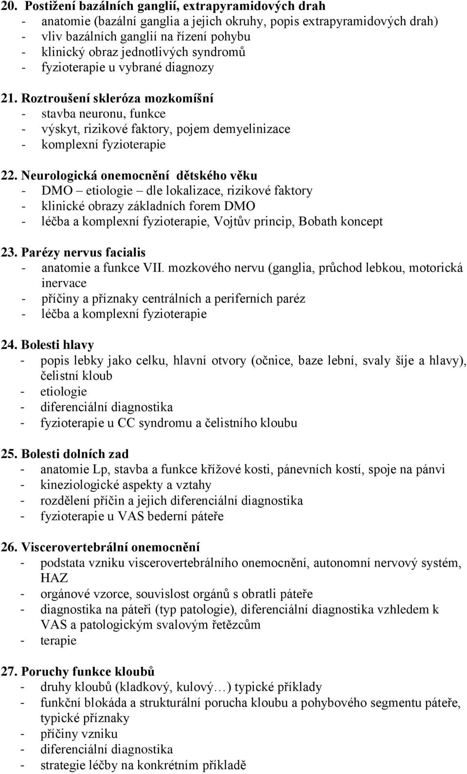 Neurologická onemocnění dětského věku - DMO etiologie dle lokalizace, rizikové faktory - klinické obrazy základních forem DMO - léčba a komplexní fyzioterapie, Vojtův princip, Bobath koncept 23.