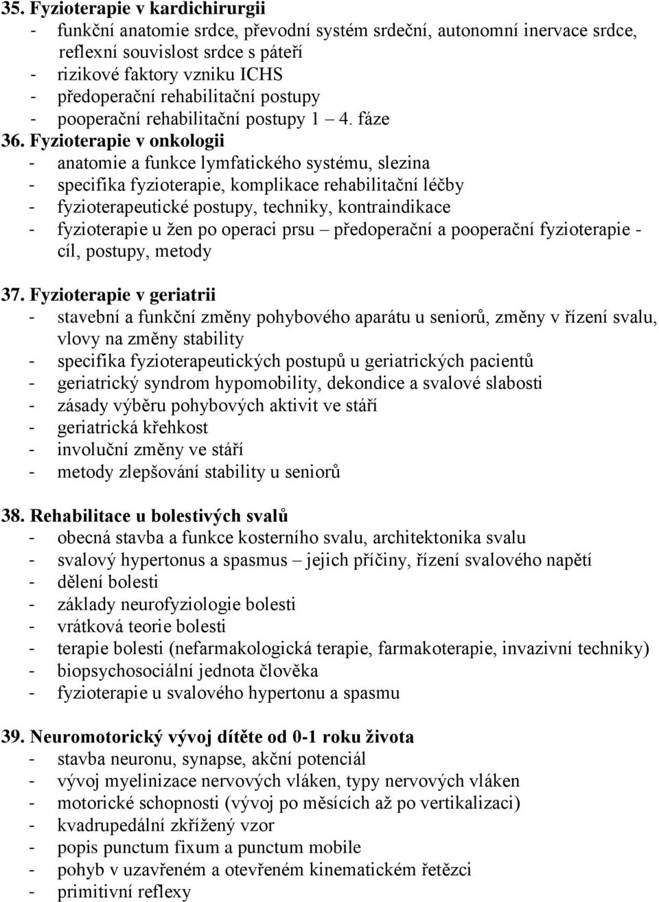 Fyzioterapie v onkologii - anatomie a funkce lymfatického systému, slezina - specifika fyzioterapie, komplikace rehabilitační léčby - fyzioterapeutické postupy, techniky, kontraindikace -