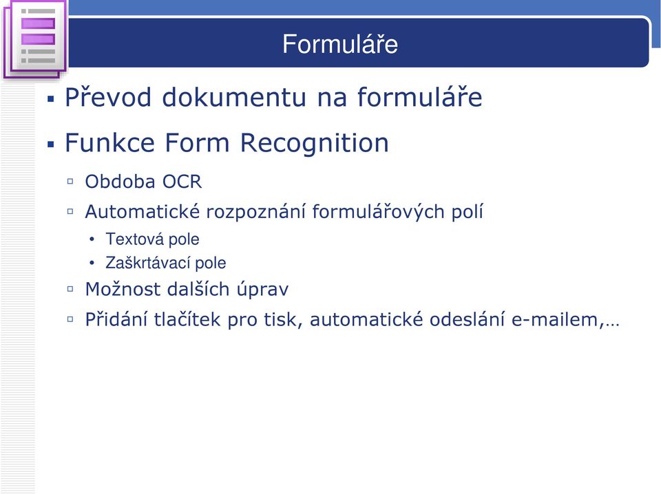 formulářových polí Textová pole Zaškrtávací pole Možnost