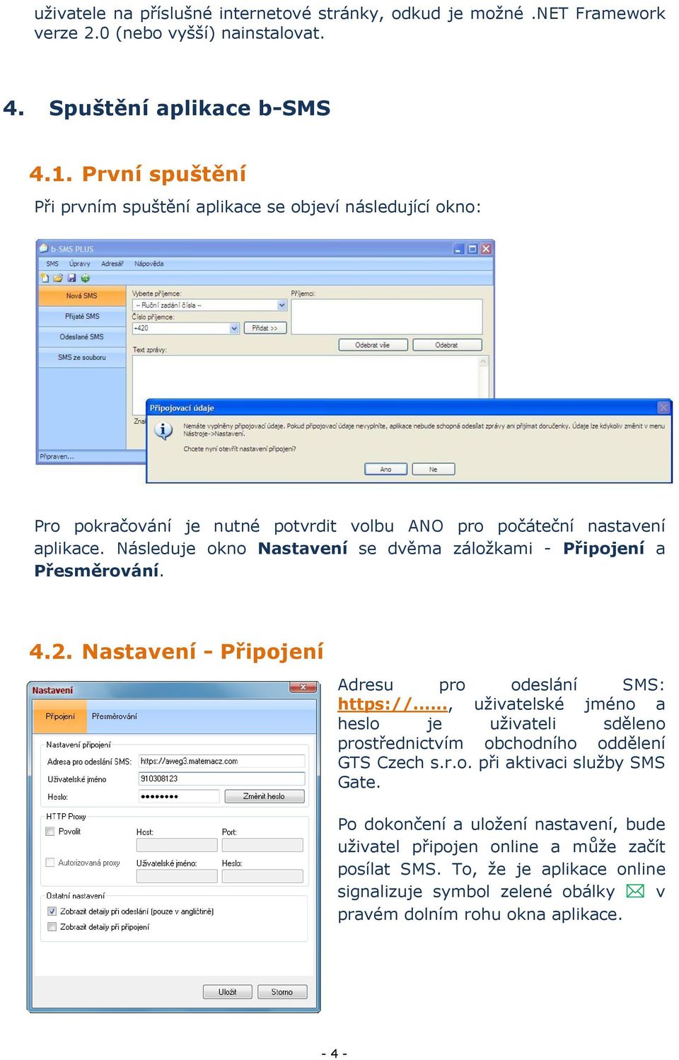 Následuje okno Nastavení se dvěma záložkami - Připojení a Přesměrování. 4.2. Nastavení - Připojení Adresu pro odeslání SMS: https://.