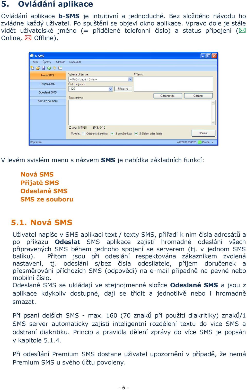 V levém svislém menu s názvem SMS je nabídka základních funkcí: Nová SMS Přijaté SMS Odeslané SMS SMS ze souboru 5.1.
