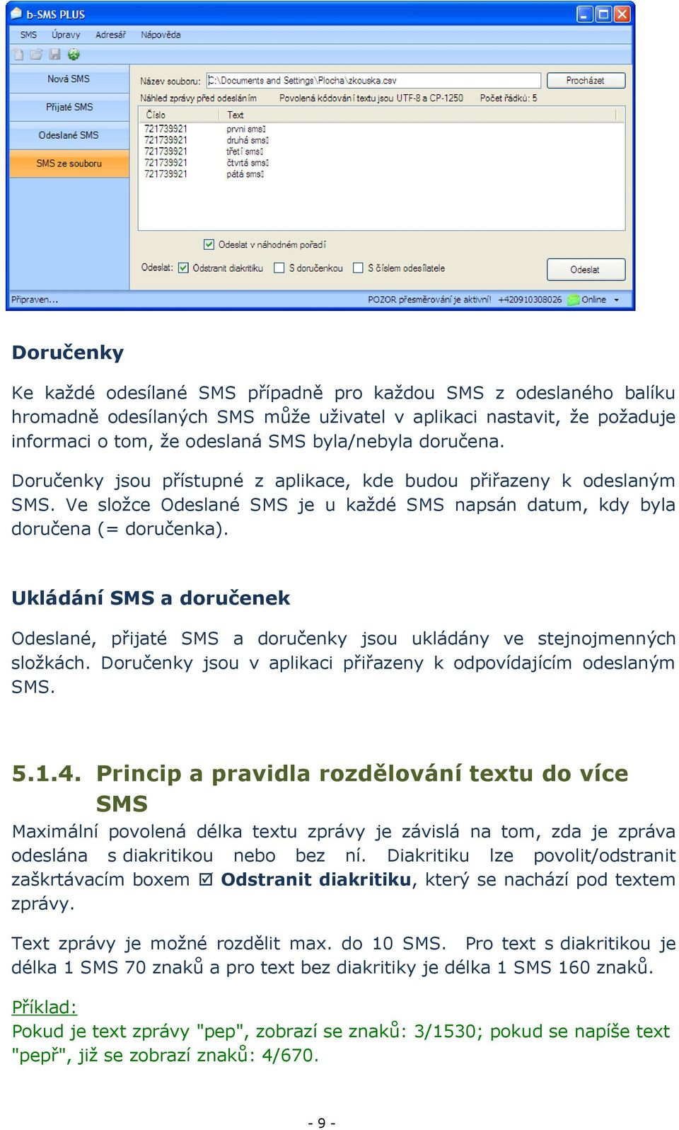 Ukládání SMS a doručenek Odeslané, přijaté SMS a doručenky jsou ukládány ve stejnojmenných složkách. Doručenky jsou v aplikaci přiřazeny k odpovídajícím odeslaným SMS. 5.1.4.