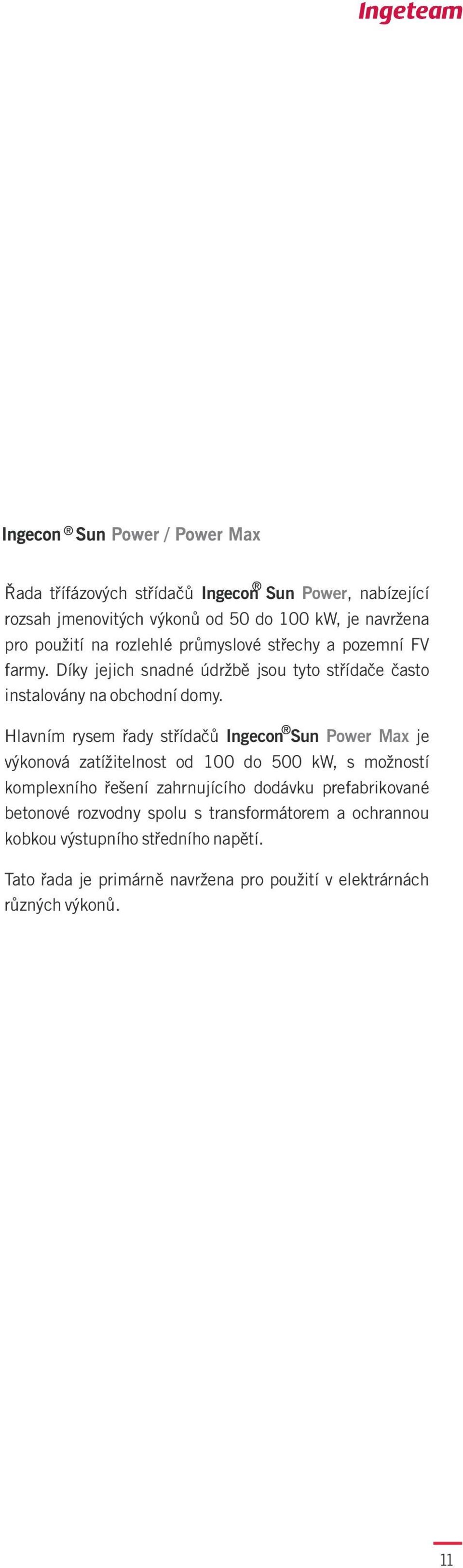Hlavním rysem øady støídaèù Ingecon Sun Power Max je výkonová zatížitelnost od 00 do 500 kw, s možností komplexního øešení zahrnujícího dodávku
