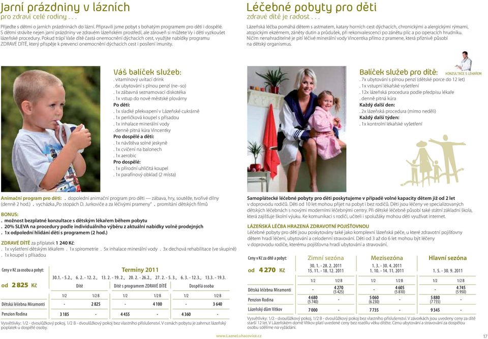 Pokud trápí Vaše dítě častá onemocnění dýchacích cest, využijte nabídky programu ZDRAVÉ DÍTĚ, který přispěje k prevenci onemocnění dýchacích cest i posílení imunity.