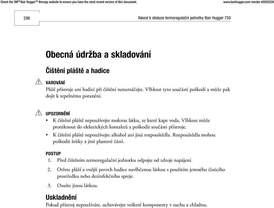 K čištění pláště nepoužívejte alkohol ani jiná rozpouštědla. Rozpouštědla mohou poškodit štítky a jiné plastové části. POSTUP 1.