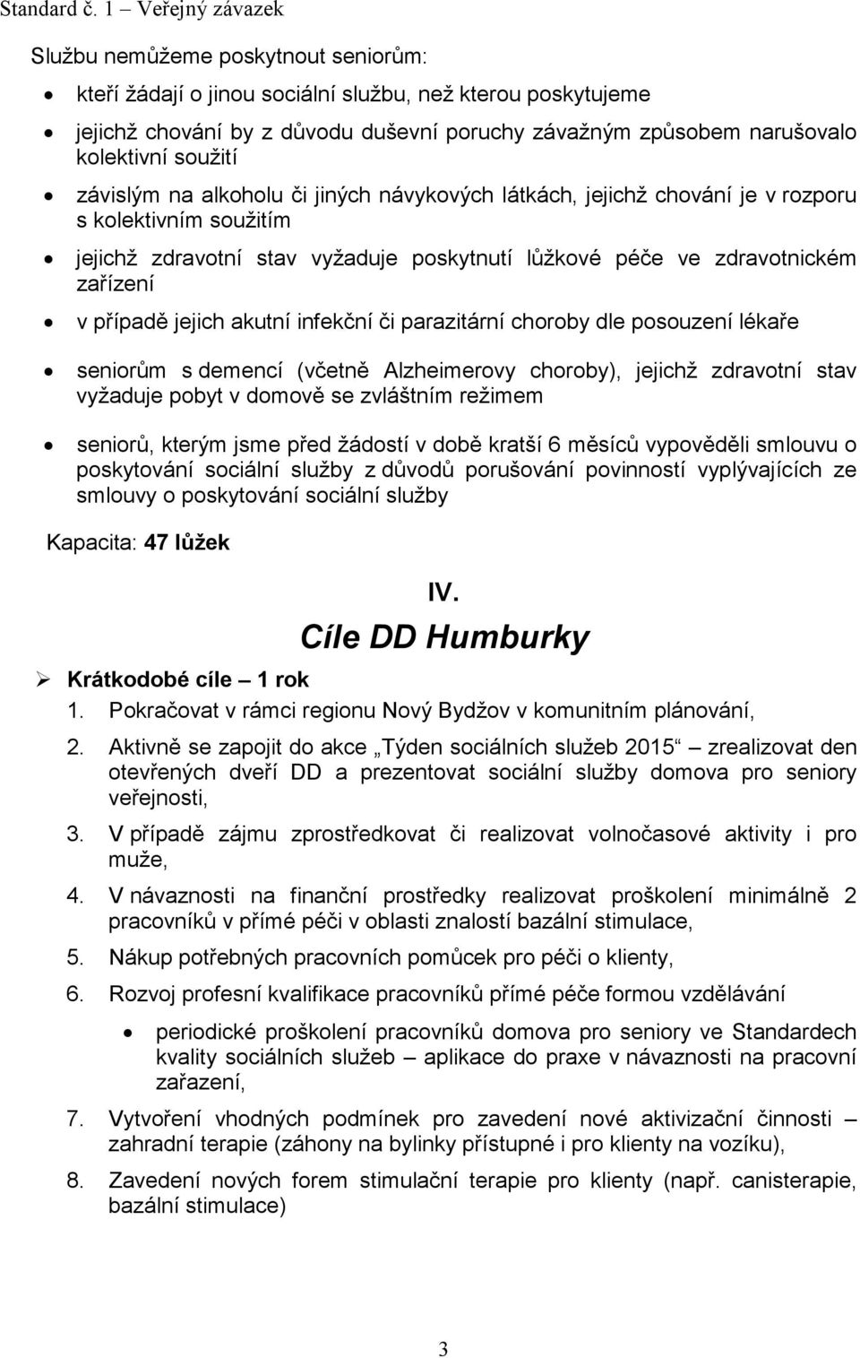 infekční či parazitární choroby dle posouzení lékaře seniorům s demencí (včetně Alzheimerovy choroby), jejichž zdravotní stav vyžaduje pobyt v domově se zvláštním režimem seniorů, kterým jsme před