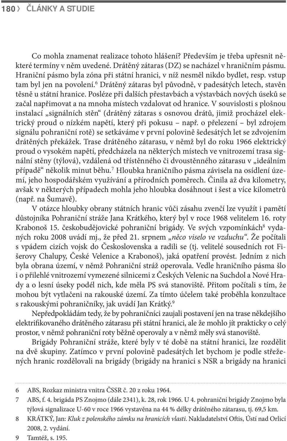 Posléze při dalších přestavbách a výstavbách nových úseků se začal napřimovat a na mnoha místech vzdalovat od hranice.