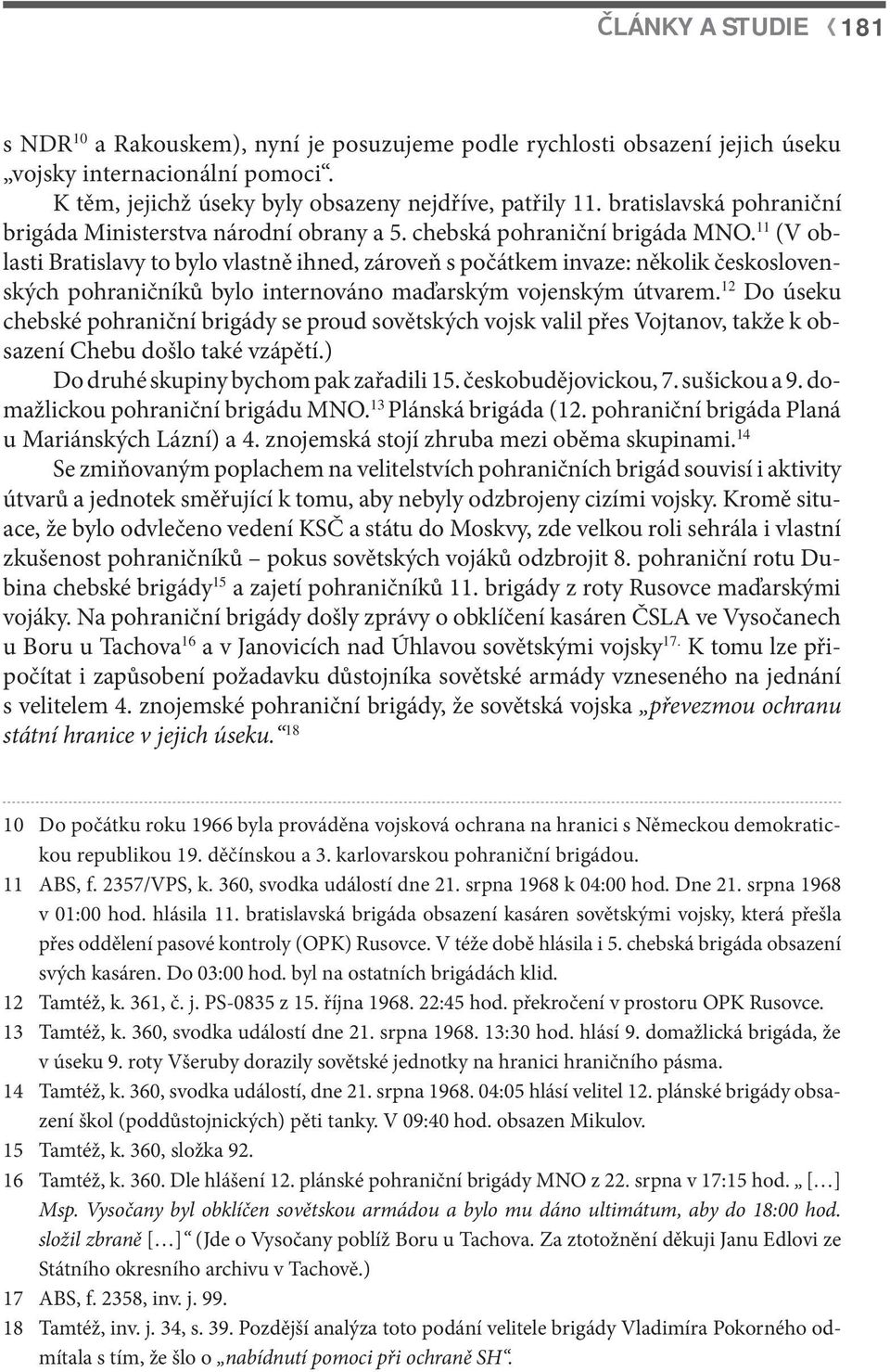 11 (V oblasti Bratislavy to bylo vlastně ihned, zároveň s počátkem invaze: několik československých pohraničníků bylo internováno maďarským vojenským útvarem.