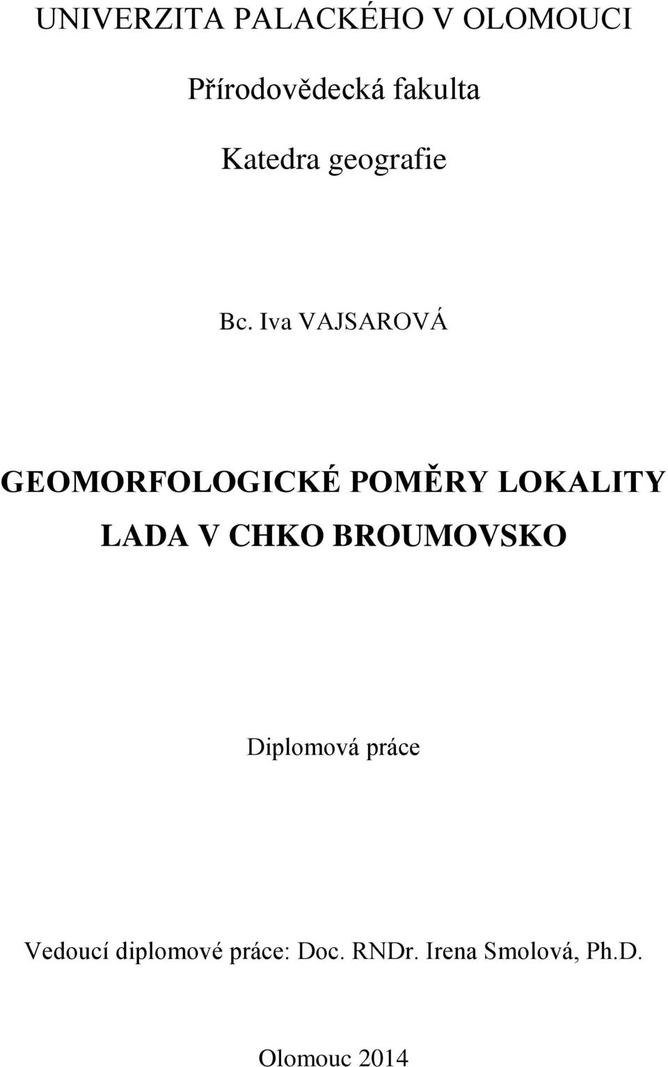 Iva VAJSAROVÁ GEOMORFOLOGICKÉ POMĚRY LOKALITY LADA V CHKO