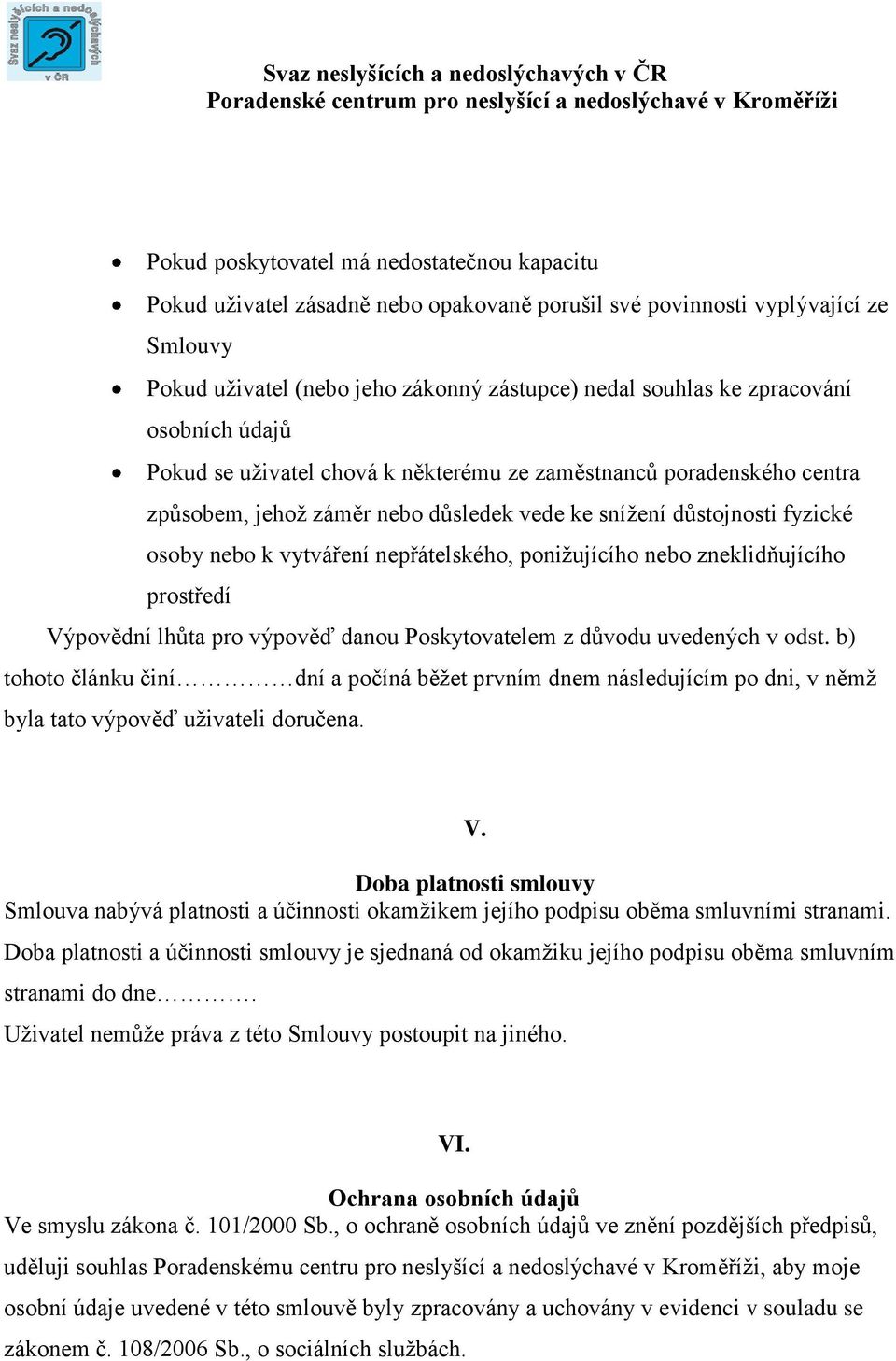 nepřátelského, ponižujícího nebo zneklidňujícího prostředí Výpovědní lhůta pro výpověď danou Poskytovatelem z důvodu uvedených v odst.