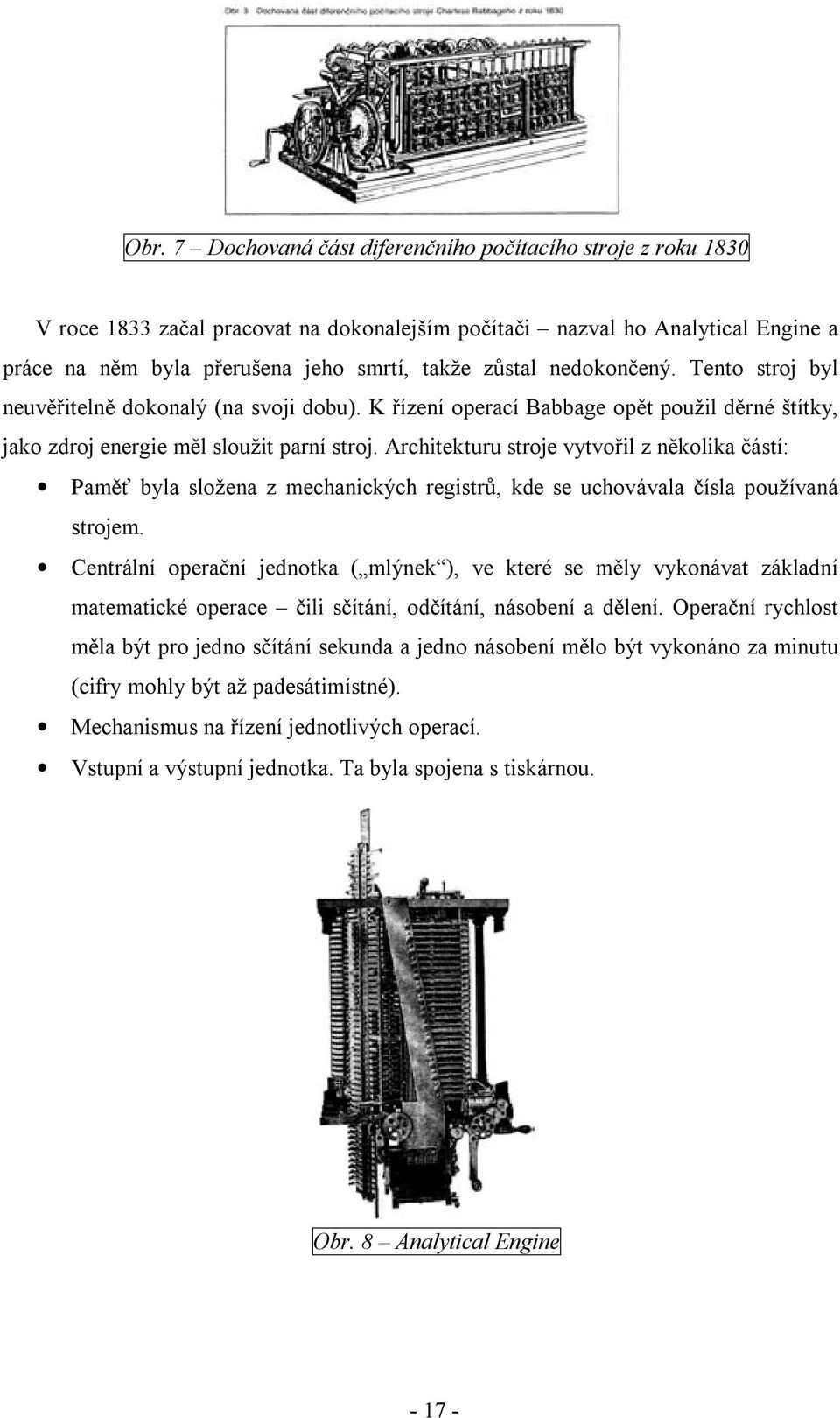 Architekturu stroje vytvořil z několika částí: Paměť byla složena z mechanických registrů, kde se uchovávala čísla používaná strojem.